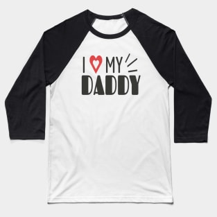 i love my daddy Baseball T-Shirt